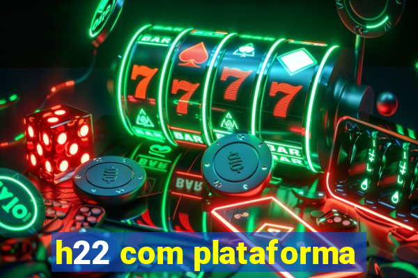 h22 com plataforma